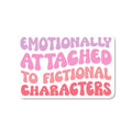 Emotionally Attached to Fictional Characters Sticker | Libby and Lou Sticker Co