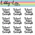 Doesn't Happen Overnight Planner Sticker | Libby and Lou Sticker Co